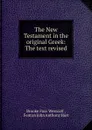The New Testament in the original Greek - Westcott Brooke Foss
