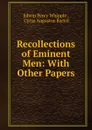 Recollections of Eminent Men - Edwin Percy Whipple