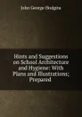 Hints and Suggestions on School Architecture and Hygiene - J. George Hodgins