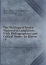 The Writings of Henry Wadsworth Longfellow - Henry Wadsworth Longfellow