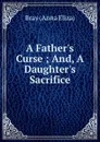 A Father.s Curse - Bray Anna Eliza