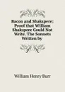 Bacon and Shakspere - William Henry Burr