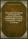 The Lake Dwellings of Ireland - William Gregory Wood Martin