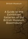 A Guide to the Exhibition Galleries of the British Museum, Bloomsbury - British Museum