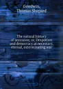 The natural history of secession - Thomas Shepard Goodwin