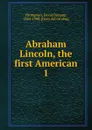 Abraham Lincoln, the first American - David Decamp Thompson