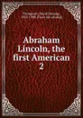 Abraham Lincoln, the first American - David Decamp Thompson