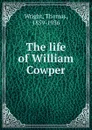 The life of William Cowper - Thomas Wright