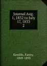 Journal Aug. 1, 1832 to July 17, 1833 - Kemble Fanny