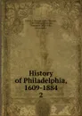 History of Philadelphia, 1609-1884 - John Thomas Scharf