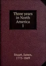 Three years in North America - James Stuart
