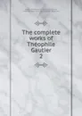 The complete works of Theophile Gautier - Théophile Gautier