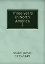 Three years in North America - James Stuart