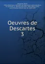 Oeuvres de Descartes - René Descartes