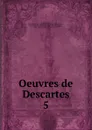 Oeuvres de Descartes - René Descartes