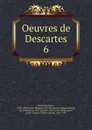 Oeuvres de Descartes - René Descartes