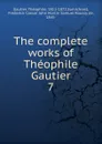 The complete works of Theophile Gautier - Théophile Gautier