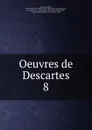 Oeuvres de Descartes - René Descartes