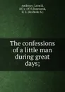 The confessions of a little man during great days - Леонид Андреев