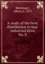 A study of the heat distribution in four industrial kilns - Albert Bleininger