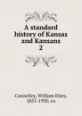 A standard history of Kansas and Kansans - Connelley William Elsey