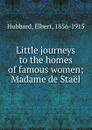 Little journeys to the homes of famous women - Hubbard Elbert