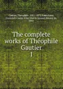 The complete works of Theophile Gautier - Théophile Gautier