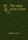 The value of the Union - W.H. Muller