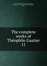 The complete works of Theophile Gautier - Théophile Gautier