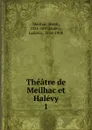 Theatre de Meilhac et Halevy - Henri Meilhac