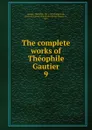 The complete works of Theophile Gautier - Théophile Gautier