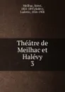 Theatre de Meilhac et Halevy - Henri Meilhac