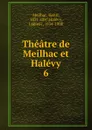 Theatre de Meilhac et Halevy - Henri Meilhac