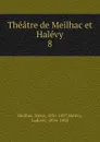 Theatre de Meilhac et Halevy - Henri Meilhac