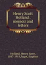 Henry Scott Holland memoir and letters - Henry Scott Holland