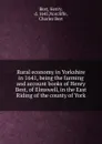 Rural economy in Yorkshire in 1641, being the farming and account books of Henry Best, of Elmswell, in the East Riding of the county of York - Henry Best