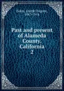 Past and present of Alameda County, California - Joseph Eugene Baker