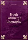 Hugh Latimer - Robert Demaus