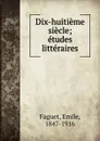 Dix-huitieme siecle - Emile Faguet