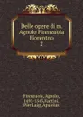Delle opere di m. Agnolo Firenzuola Fiorentno - Agnolo Firenzuola
