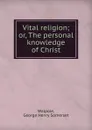 Vital religion - George Henry Somerset Walpole