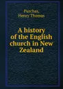 A history of the English church in New Zealand - Henry Thomas Purchas