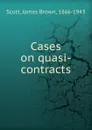 Cases on quasi-contracts - James Brown Scott