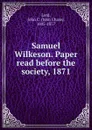 Samuel Wilkeson. Paper read before the society, 1871 - John Chase Lord