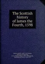 The Scottish history of James the Fourth, 1598 - Robert Greene