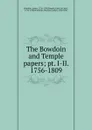 The Bowdoin and Temple papers - James Bowdoin