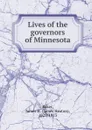 Lives of the governors of Minnesota - James Heaton Baker