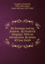 My bondage and my freedom By Frederick Douglass. - Frederick Douglass