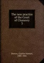The new practice of the Court of Chancery - Charles Stewart Drewry