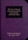 The law of fraud, misrepresentation and mistake in British India - Frederick Pollock